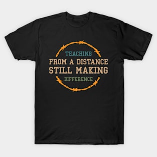 Teaching From A Distance Still Making A Difference, Remote Learning Virtual Teacher Quarantine Teacher Gift School Slim Fit T-Shirt T-Shirt